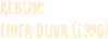 ALBUM: 
LINEA DURA (1996) 